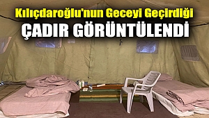 Depremzedelerle bir araya gelmişti: Kılıçdaroğlu'nun geceyi geçirdiği çadır görüntülendi
