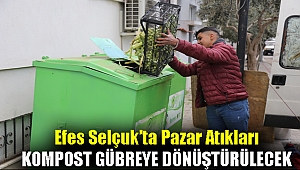 EFES SELÇUK’TA PAZAR ATIKLARI KOMPOST GÜBREYE DÖNÜŞTÜRÜLECEK