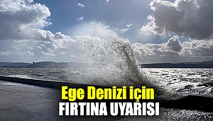 Ege Denizi için fırtına uyarısı