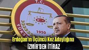 Erdoğan’ın üçüncü kez adaylığına İzmir’den itiraz