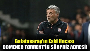 Galatasaray'ın eski hocası Domenec Torrent'in sürpriz adresi!