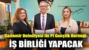 Gaziemir Belediyesi ile Pi Gençlik Derneği iş birliği yapacak