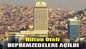 Hilton Oteli depremzedelere açıldı