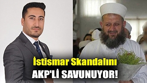 İstismar skandalını AKP'li savunuyor!