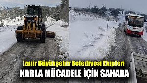 İzmir Büyükşehir Belediyesi ekipleri karla mücadele için sahada