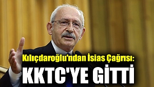 Kılıçdaroğlu'ndan İsias çağrısı: KKTC'ye gitti