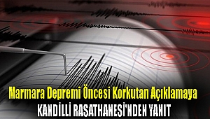 Marmara depremi öncesi korkutan açıklamaya Kandilli Rasathanesi'nden yanıt
