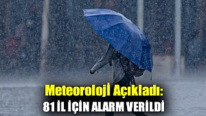 Meteoroloji açıkladı: 81 İl için alarm verildi!