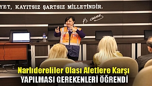 NARLIDERELİLER OLASI AFETLERE KARŞI YAPILMASI GEREKENLERİ ÖĞRENDİ