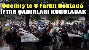 Ödemiş'te 6 farklı noktada iftar çadırları kurulacak