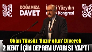 Okan Tüysüz 'Hazır olun' diyerek 2 kent için deprem uyarısı yaptı