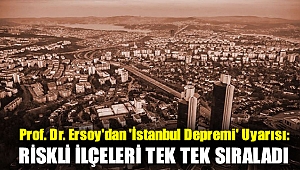 Prof. Dr. Ersoy'dan 'İstanbul depremi' uyarısı: Riskli ilçeleri tek tek sıraladı