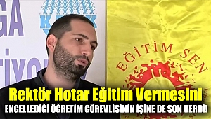 Rektör Hotar eğitim vermesini engellediği öğretim görevlisinin işine de son verdi!