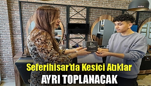 SEFERİHİSAR’DA KESİCİ ATIKLAR AYRI TOPLANACAK