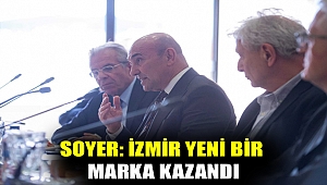 Soyer: İzmir yeni bir marka kazandı