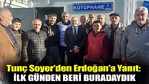 Tunç Soyer’den Erdoğan’a yanıt: İlk günden beri buradaydık