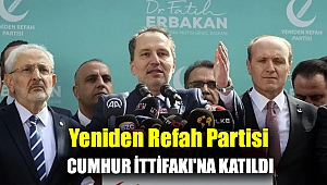 Yeniden Refah Partisi Cumhur İttifakı'na katıldı
