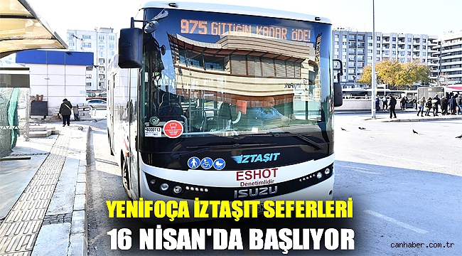 YENİFOÇA İZTAŞIT SEFERLERİ 16 NİSAN'DA BAŞLIYOR