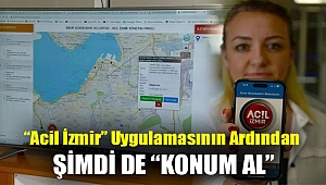 “Acil İzmir” uygulamasının ardından şimdi de “Konum Al”