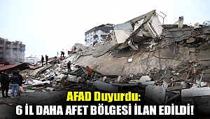AFAD duyurdu: 6 il daha afet bölgesi ilan edildi!