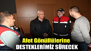 Afet gönüllülerine desteklerimiz sürecek