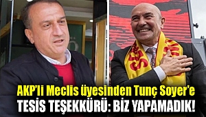 AKP’li Meclis üyesinden Tunç Soyer’e tesis teşekkürü: Biz yapamadık!
