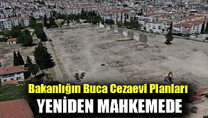 Bakanlığın Buca Cezaevi planları yeniden mahkemede