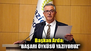 Başkan Arda: “Başarı öyküsü yazıyoruz”