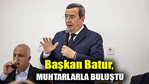 Başkan Batur, Muhtarlarla Buluştu