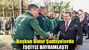 Başkan Batur şantiyelerde işçiyle bayramlaştı