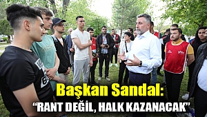 Başkan Sandal: “Rant değil, halk kazanacak”