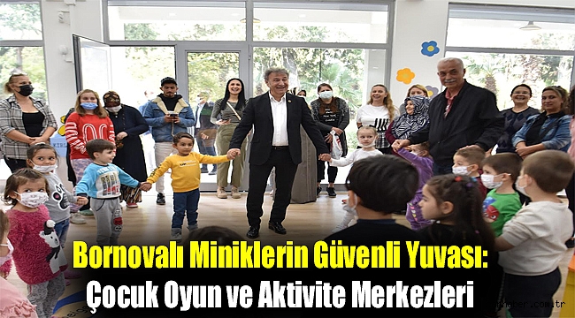 Bornovalı miniklerin güvenli yuvası:Çocuk Oyun ve Aktivite Merkezleri