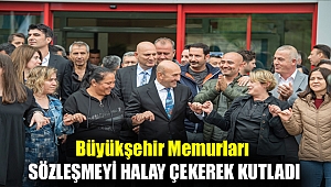 Büyükşehir memurları sözleşmeyi halay çekerek kutladı