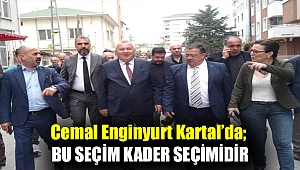 Cemal Enginyurt Kartal’da; Bu Seçim Kader Seçimidir