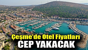 Çeşme’de otel fiyatları cep yakacak