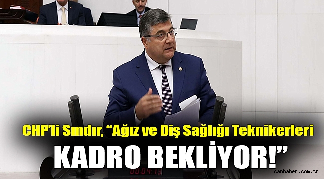 CHP’li Sındır, “Ağız ve Diş Sağlığı Teknikerleri kadro bekliyor!”
