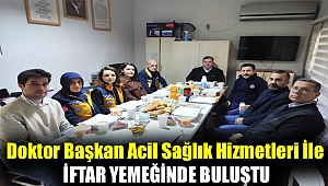 Doktor Başkan Kınık 112 acil sağlık istasyonunda görev yapan personeller ile iftar yemeğinde buluştu