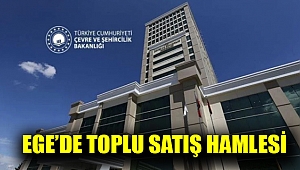 Ege’de toplu satış hamlesi