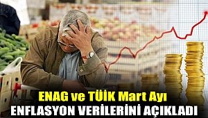 ENAG ve TÜİK mart ayı enflasyon verilerini açıkladı