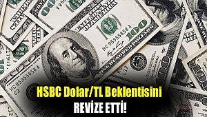 HSBC dolar/TL beklentisini revize etti!