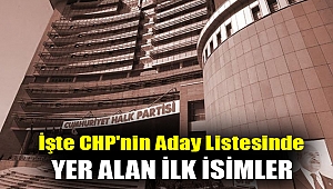 İşte CHP'nin aday listesinde yer alan ilk isimler