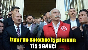 İzmir'de belediye işçilerinin TİS sevinci