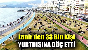 İzmir’den 33 bin kişi yurtdışına göç etti