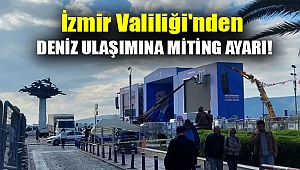 İzmir Valiliği'nden deniz ulaşımına miting ayarı!