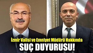 İzmir Valisi ve Emniyet Müdürü hakkında suç duyurusu!