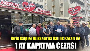 KIRIK KALPLER DÜKKANI'NA VALİLİK KARARI İLE 1 AY KAPATMA CEZASI