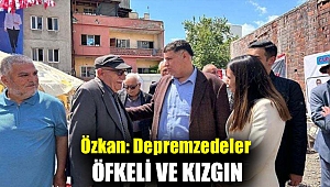 Özkan: Depremzedeler öfkeli ve kızgın