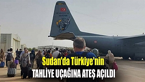 Sudan'da Türkiye'nin tahliye uçağına ateş açıldı