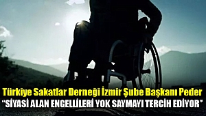 Türkiye Sakatlar Derneği İzmir Şube Başkanı İlknur Peder: Siyasi alan engellileri yok saymayı tercih ediyor
