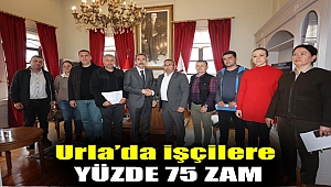 Urla’da işçilere yüzde 75 zam